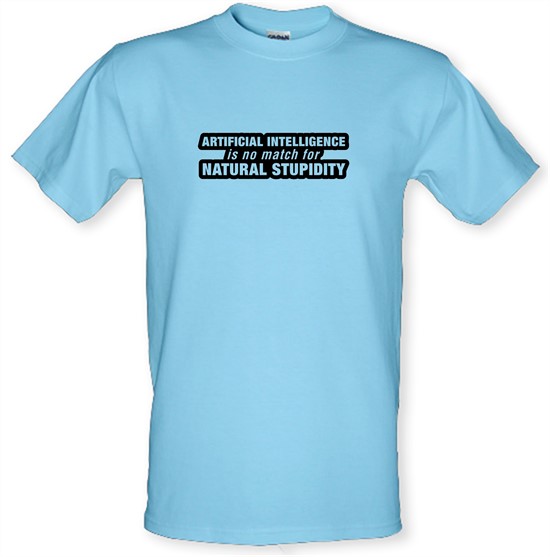 Artificial Intelligence Is No Match For Natural Stupidity t-shirts